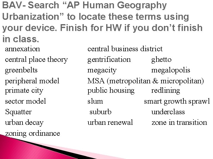 BAV- Search “AP Human Geography Urbanization” to locate these terms using your device. Finish