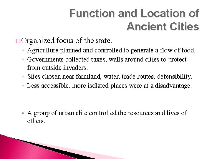 Function and Location of Ancient Cities � Organized focus of the state. ◦ Agriculture