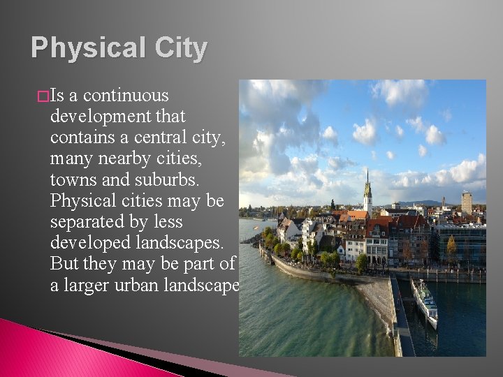 Physical City � Is a continuous development that contains a central city, many nearby