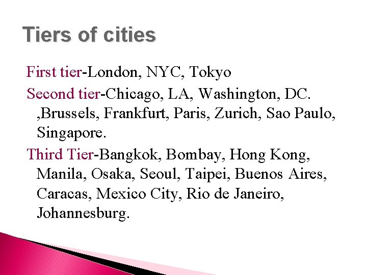 Tiers of cities First tier-London, NYC, Tokyo Second tier-Chicago, LA, Washington, DC. , Brussels,
