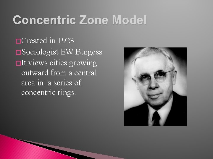 Concentric Zone Model � Created in 1923 � Sociologist EW Burgess � It views