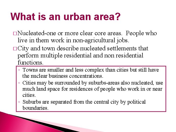 What is an urban area? � Nucleated-one or more clear core areas. People who