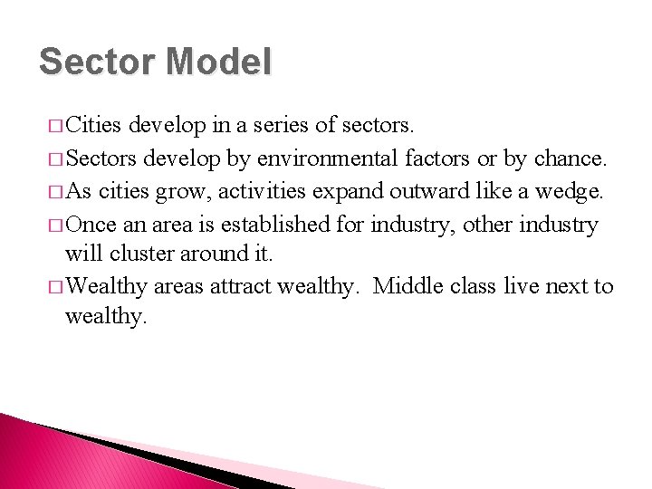 Sector Model � Cities develop in a series of sectors. � Sectors develop by