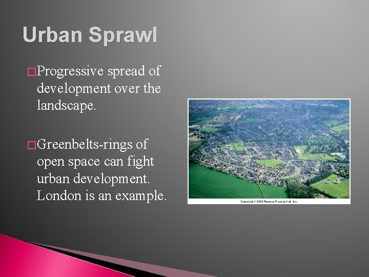 Urban Sprawl � Progressive spread of development over the landscape. � Greenbelts-rings of open