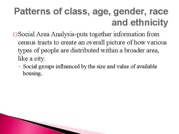 Patterns of class, age, gender, race and ethnicity � Social Area Analysis-puts together information