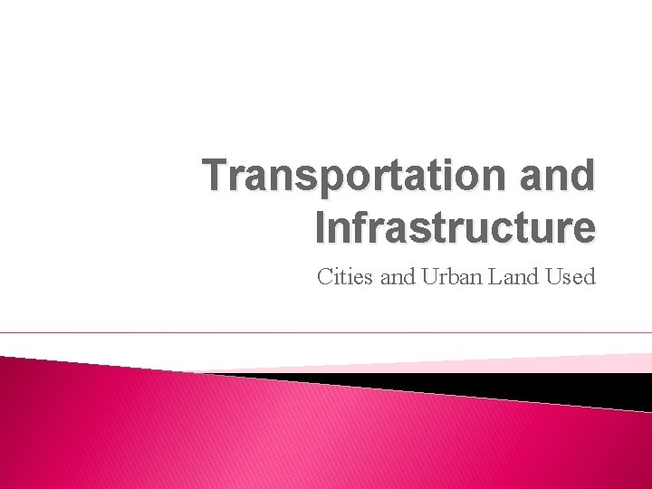Transportation and Infrastructure Cities and Urban Land Used 