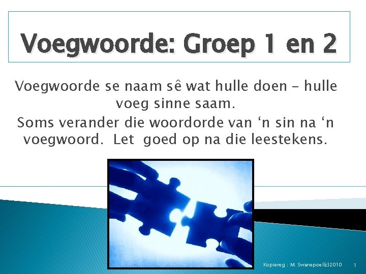 Voegwoorde: Groep 1 en 2 Voegwoorde se naam sê wat hulle doen – hulle