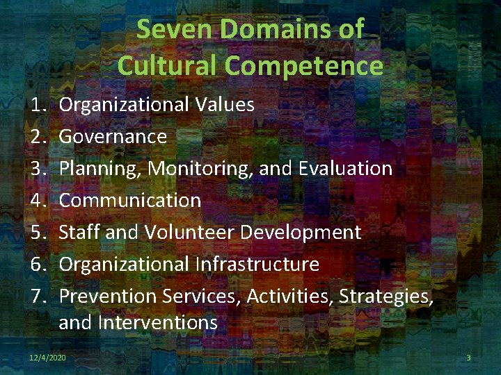 Seven Domains of Cultural Competence 1. 2. 3. 4. 5. 6. 7. Organizational Values