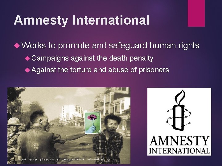 Amnesty International Works to promote and safeguard human rights Campaigns Against against the death
