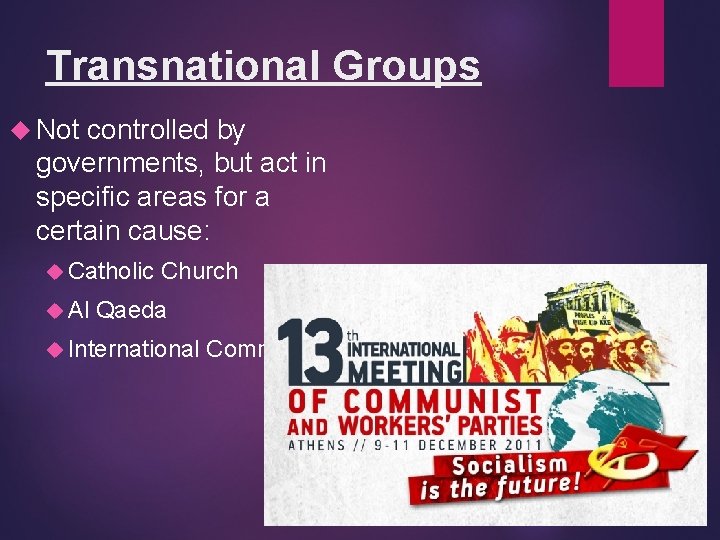 Transnational Groups Not controlled by governments, but act in specific areas for a certain
