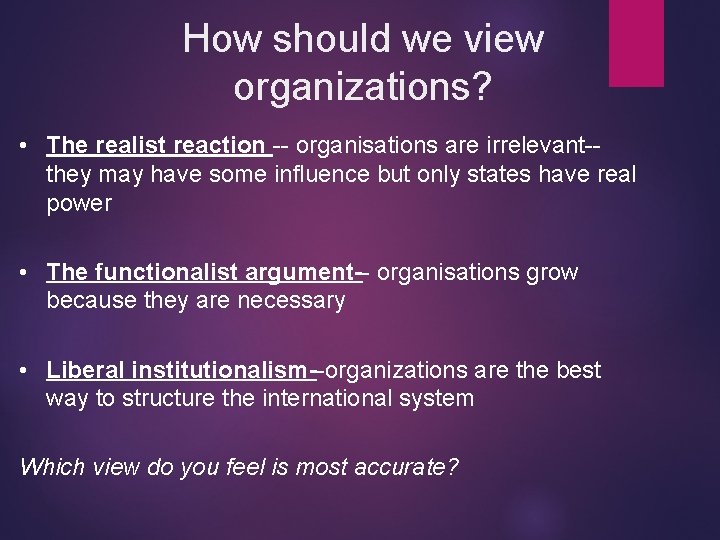 How should we view organizations? • The realist reaction -- organisations are irrelevant-they may