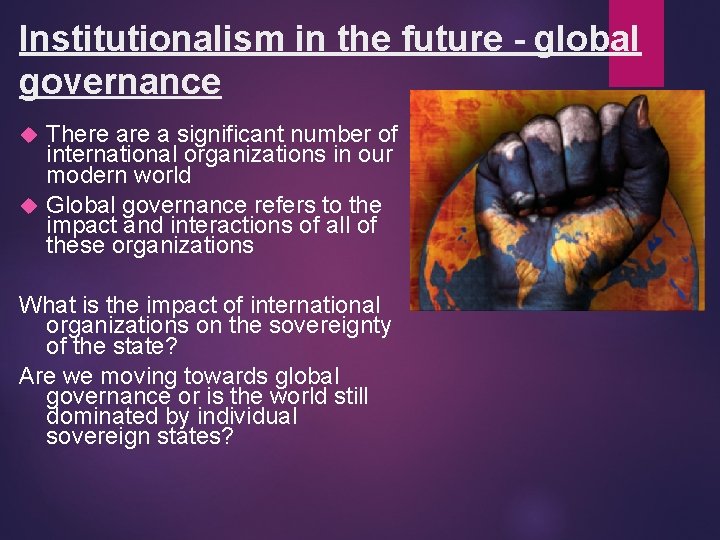 Institutionalism in the future - global governance There a significant number of international organizations