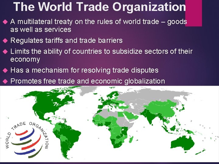The World Trade Organization A multilateral treaty on the rules of world trade –