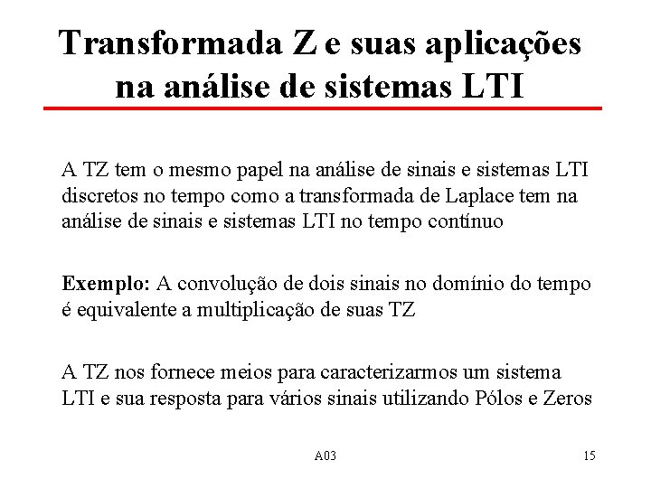 Transformada Z e suas aplicações na análise de sistemas LTI A TZ tem o