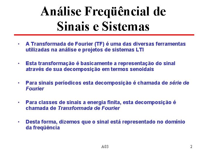 Análise Freqüêncial de Sinais e Sistemas • A Transformada de Fourier (TF) é uma