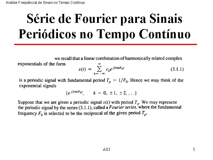 Análise Freqüêncial de Sinais no Tempo Contínuo Série de Fourier para Sinais Periódicos no