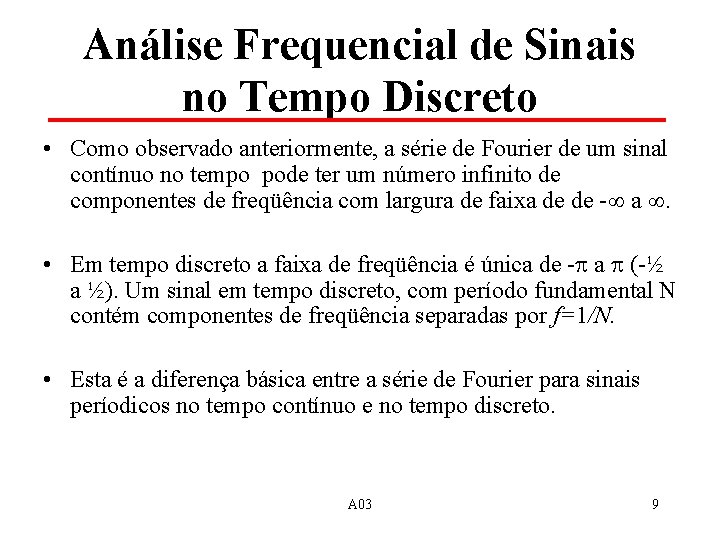 Análise Frequencial de Sinais no Tempo Discreto • Como observado anteriormente, a série de