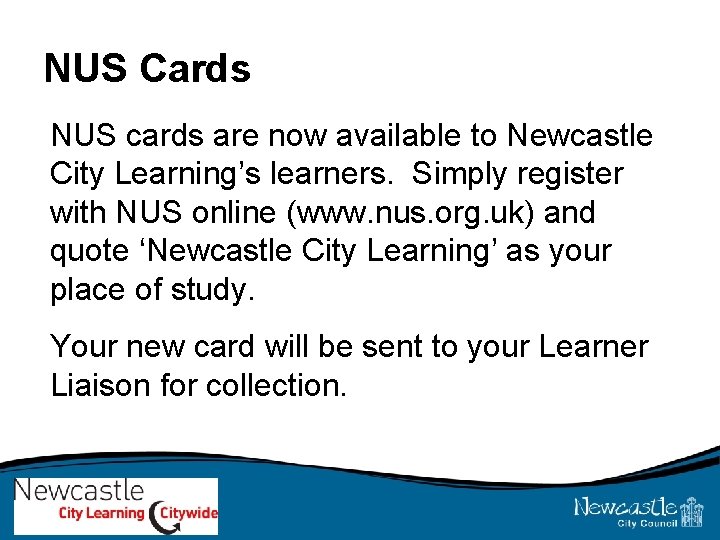 NUS Cards NUS cards are now available to Newcastle City Learning’s learners. Simply register