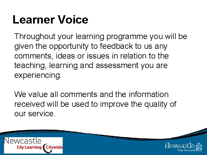 Learner Voice Throughout your learning programme you will be given the opportunity to feedback