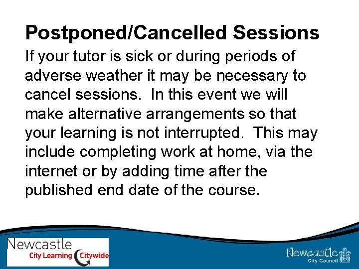 Postponed/Cancelled Sessions If your tutor is sick or during periods of adverse weather it