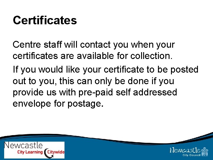 Certificates Centre staff will contact you when your certificates are available for collection. If