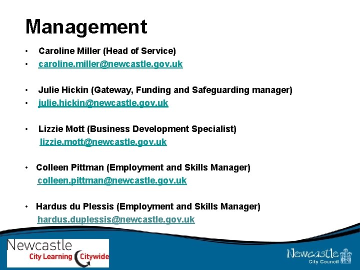 Management • • Caroline Miller (Head of Service) caroline. miller@newcastle. gov. uk • •