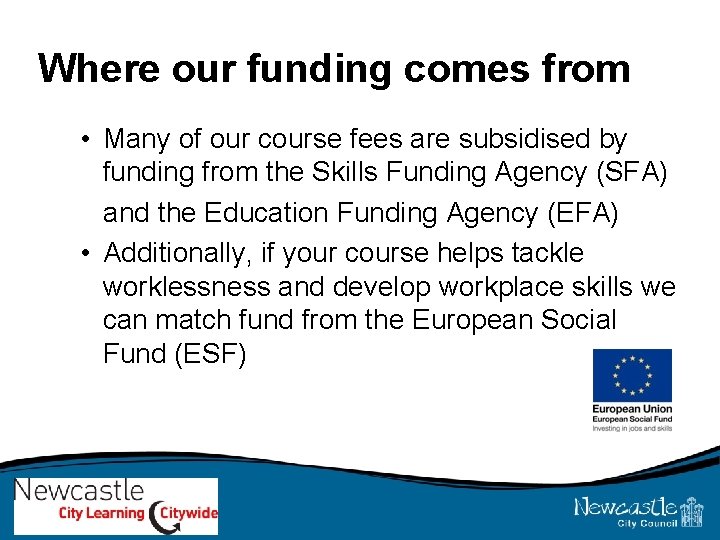 Where our funding comes from • Many of our course fees are subsidised by