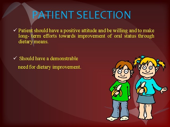 PATIENT SELECTION ü Patient should have a positive attitude and be willing and to