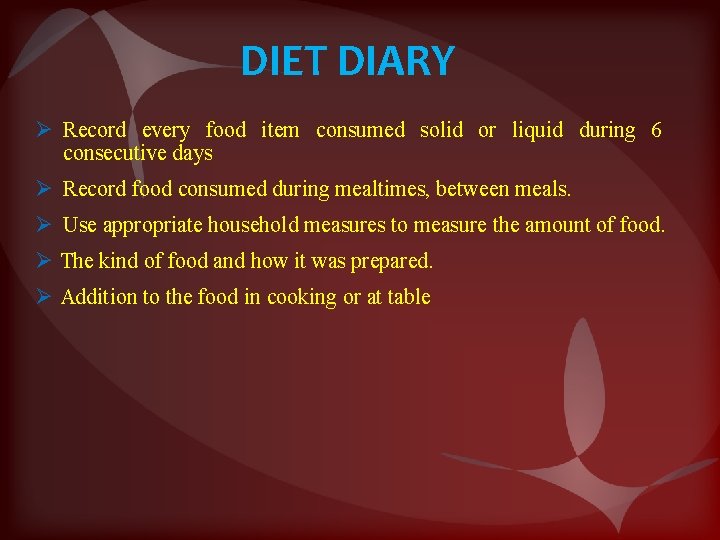 DIET DIARY Ø Record every food item consumed solid or liquid during 6 consecutive