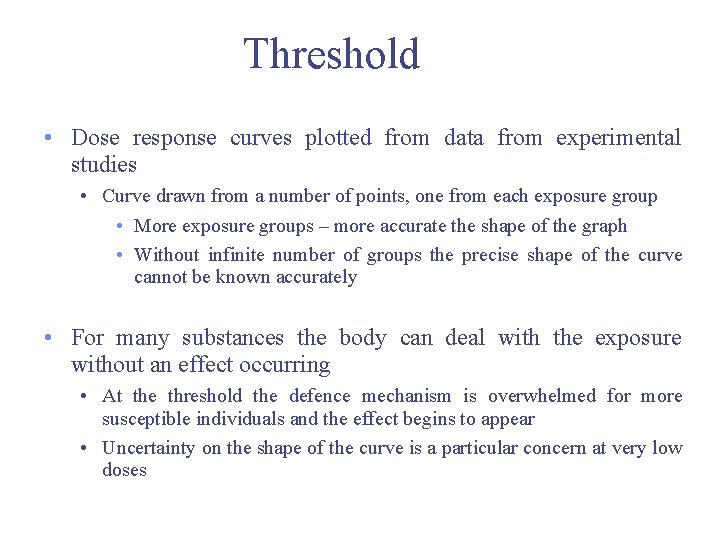 Threshold • Dose response curves plotted from data from experimental studies • Curve drawn Threshold • Dose response curves plotted from data from experimental studies • Curve drawn