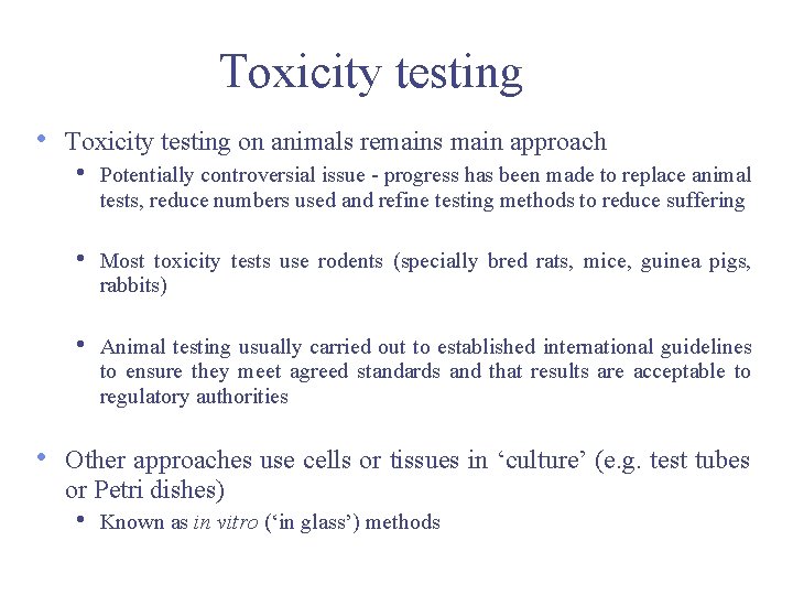 Toxicity testing • • Toxicity testing on animals remains main approach • Potentially controversial Toxicity testing • • Toxicity testing on animals remains main approach • Potentially controversial