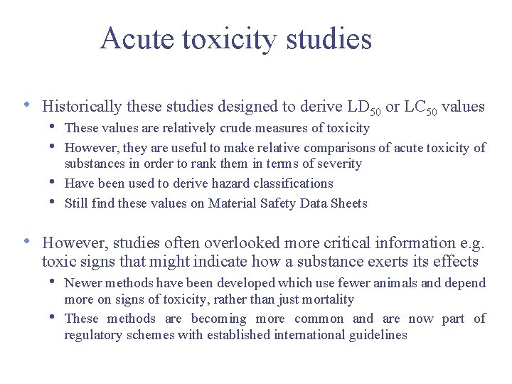 Acute toxicity studies • Historically these studies designed to derive LD 50 or LC Acute toxicity studies • Historically these studies designed to derive LD 50 or LC