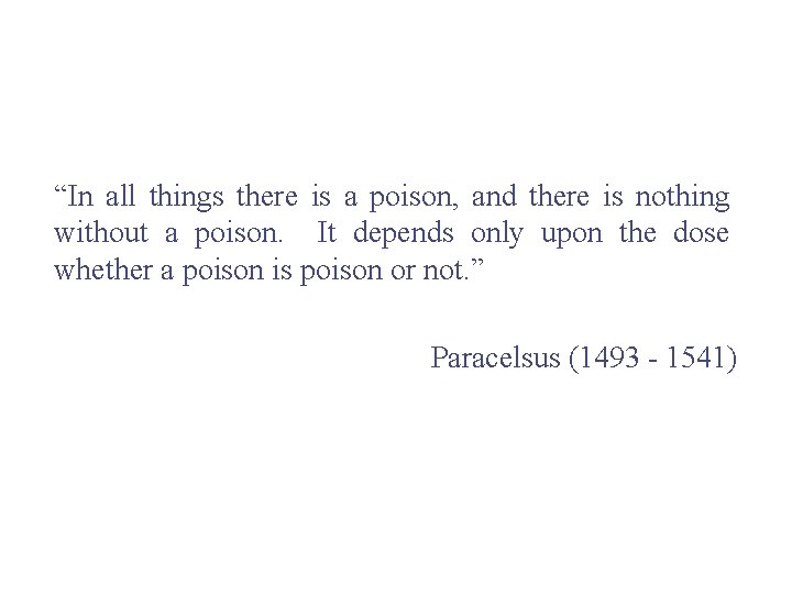 “In all things there is a poison, and there is nothing without a poison. “In all things there is a poison, and there is nothing without a poison.