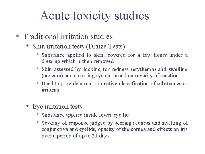 Acute toxicity studies • Traditional irritation studies • Skin irritation tests (Draize Tests) • Acute toxicity studies • Traditional irritation studies • Skin irritation tests (Draize Tests) •