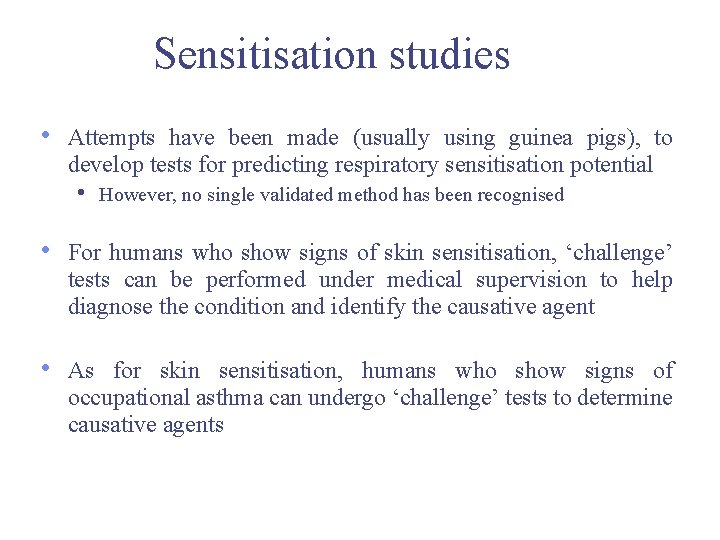 Sensitisation studies • Attempts have been made (usually using guinea pigs), to develop tests Sensitisation studies • Attempts have been made (usually using guinea pigs), to develop tests