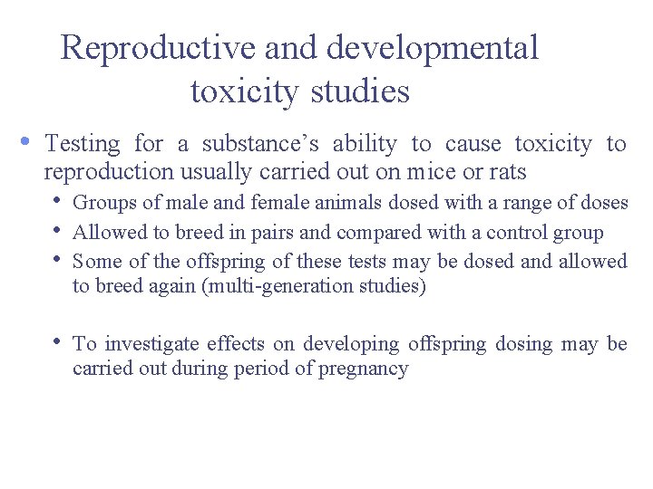 Reproductive and developmental toxicity studies • Testing for a substance’s ability to cause toxicity Reproductive and developmental toxicity studies • Testing for a substance’s ability to cause toxicity