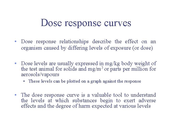Dose response curves • Dose response relationships describe the effect on an organism caused Dose response curves • Dose response relationships describe the effect on an organism caused