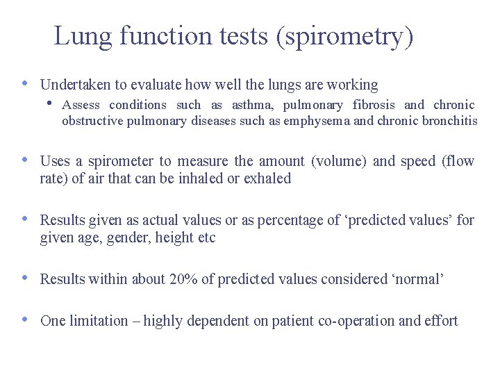 Lung function tests (spirometry) • Undertaken to evaluate how well the lungs are working Lung function tests (spirometry) • Undertaken to evaluate how well the lungs are working