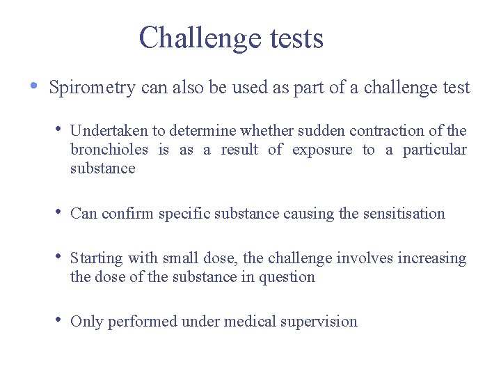 Challenge tests • Spirometry can also be used as part of a challenge test Challenge tests • Spirometry can also be used as part of a challenge test