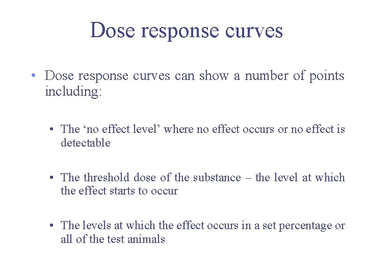 Dose response curves • Dose response curves can show a number of points including: Dose response curves • Dose response curves can show a number of points including: