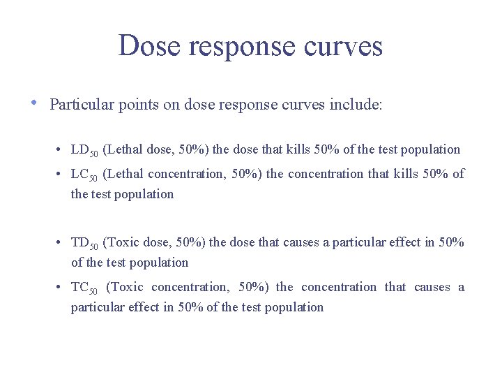 Dose response curves • Particular points on dose response curves include: • LD 50 Dose response curves • Particular points on dose response curves include: • LD 50