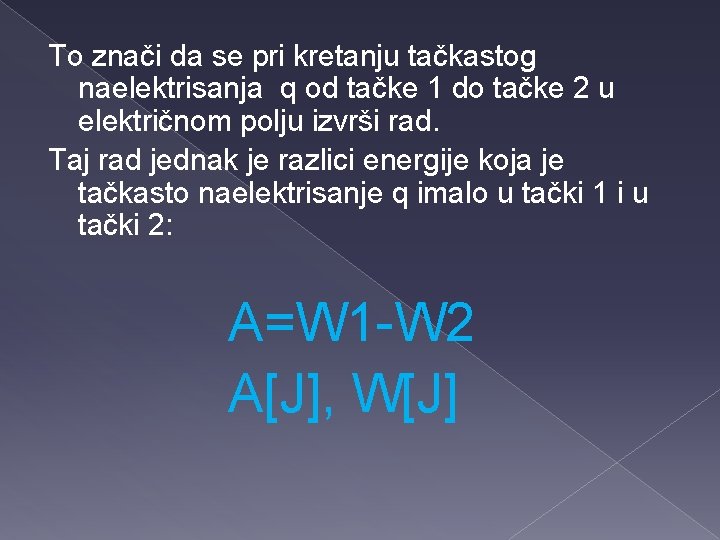 To znači da se pri kretanju tačkastog naelektrisanja q od tačke 1 do tačke