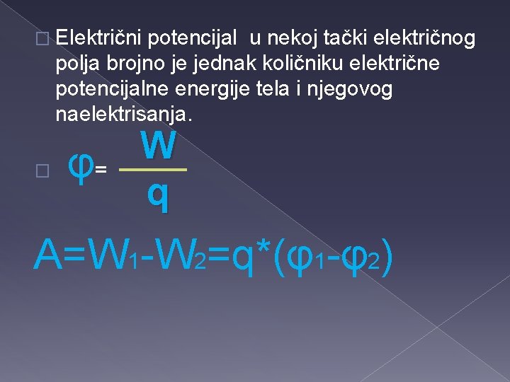 � Električni potencijal u nekoj tački električnog polja brojno je jednak količniku električne potencijalne