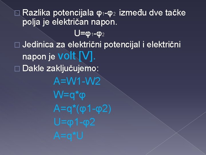 � Razlika potencijala φ1 -φ2 između dve tačke polja je električan napon. U=φ1 -φ2