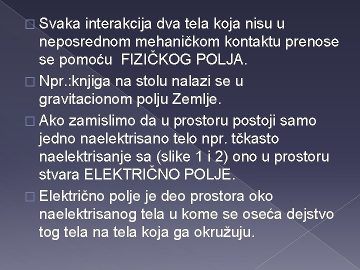 � Svaka interakcija dva tela koja nisu u neposrednom mehaničkom kontaktu prenose se pomoću