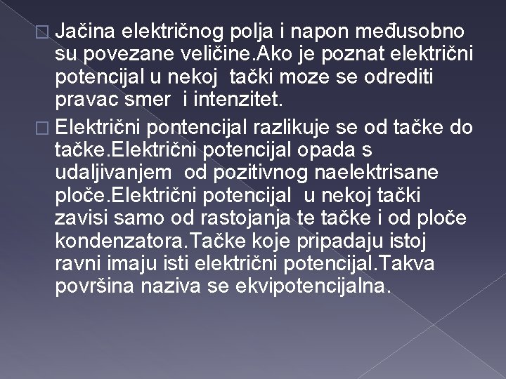 � Jačina električnog polja i napon međusobno su povezane veličine. Ako je poznat električni