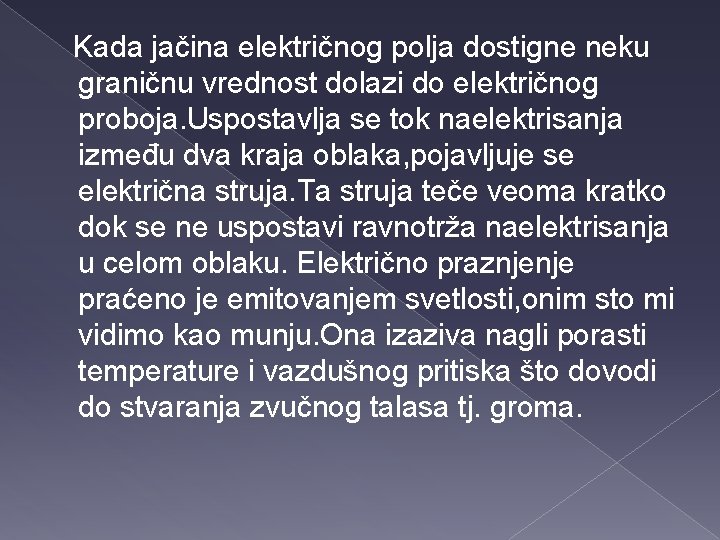 Kada jačina električnog polja dostigne neku graničnu vrednost dolazi do električnog proboja. Uspostavlja se