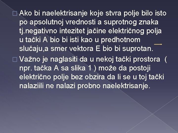 � Ako bi naelektrisanje koje stvra polje bilo isto po apsolutnoj vrednosti a suprotnog