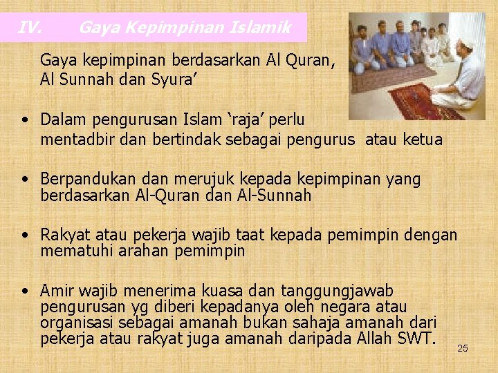 IV. Gaya Kepimpinan Islamik Gaya kepimpinan berdasarkan Al Quran, Al Sunnah dan Syura’ •
