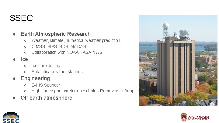 SSEC ● Earth Atmospheric Research ○ ○ ○ Weather, climate, numerical weather prediction CIMSS,